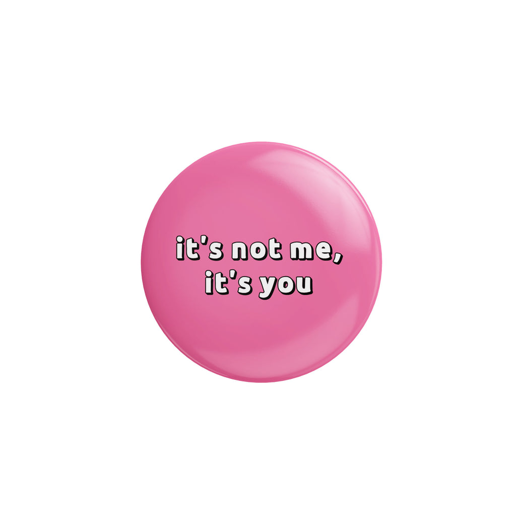 Spilla Pin - It's Not Me, It's You 32mm | Strillone Society