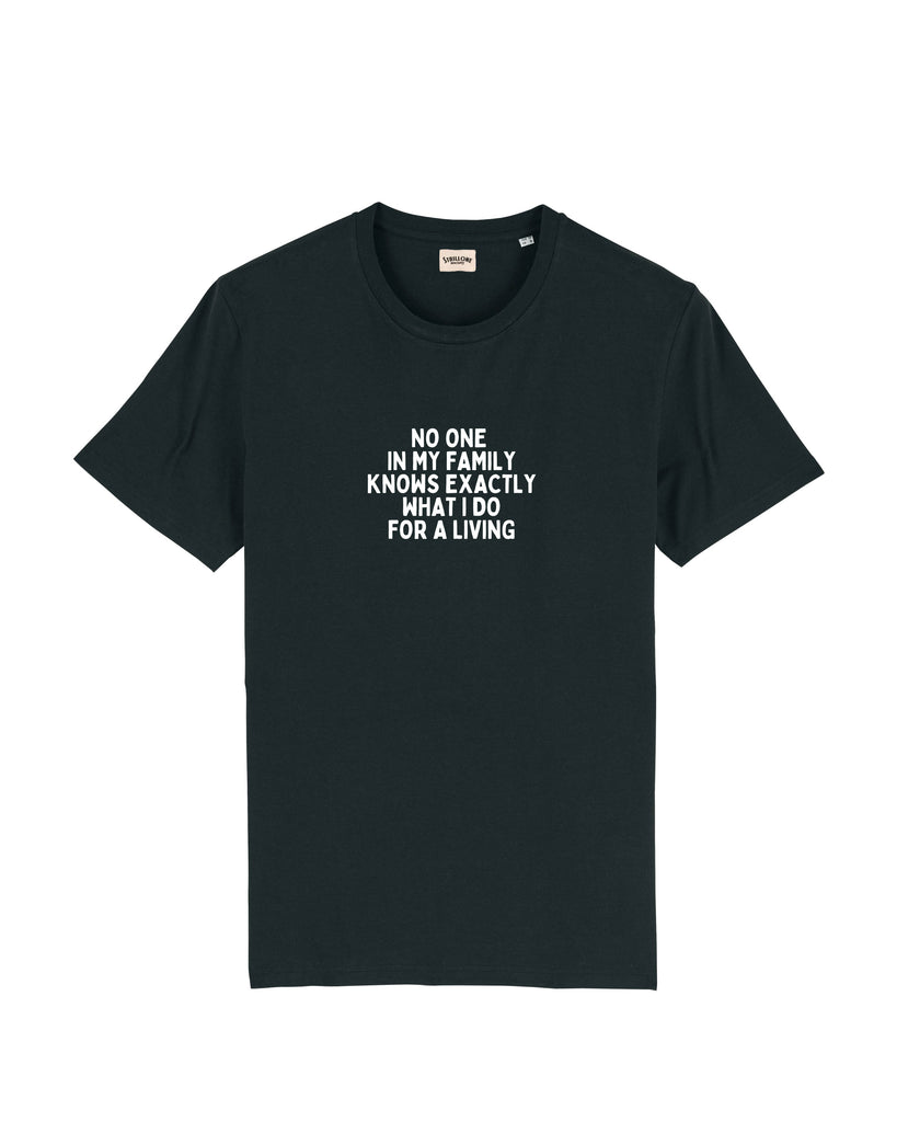 T-Shirt No One in My Family Knows Exactly What I Do For a Living Nero | Strillone Society