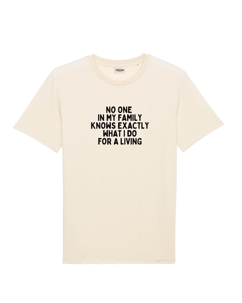 T-Shirt No One in My Family Knows Exactly What I Do For a Living Cotone Naturale | Strillone Society