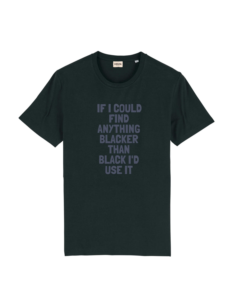 T-Shirt If I could Find Anything Blacker than Black I'd Use It Strillone Society