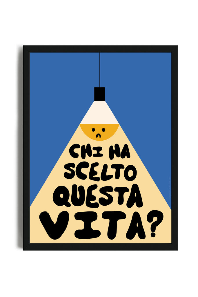 Chi Ha Scelto Questa Vita - Poster con cornice | Strillone Society