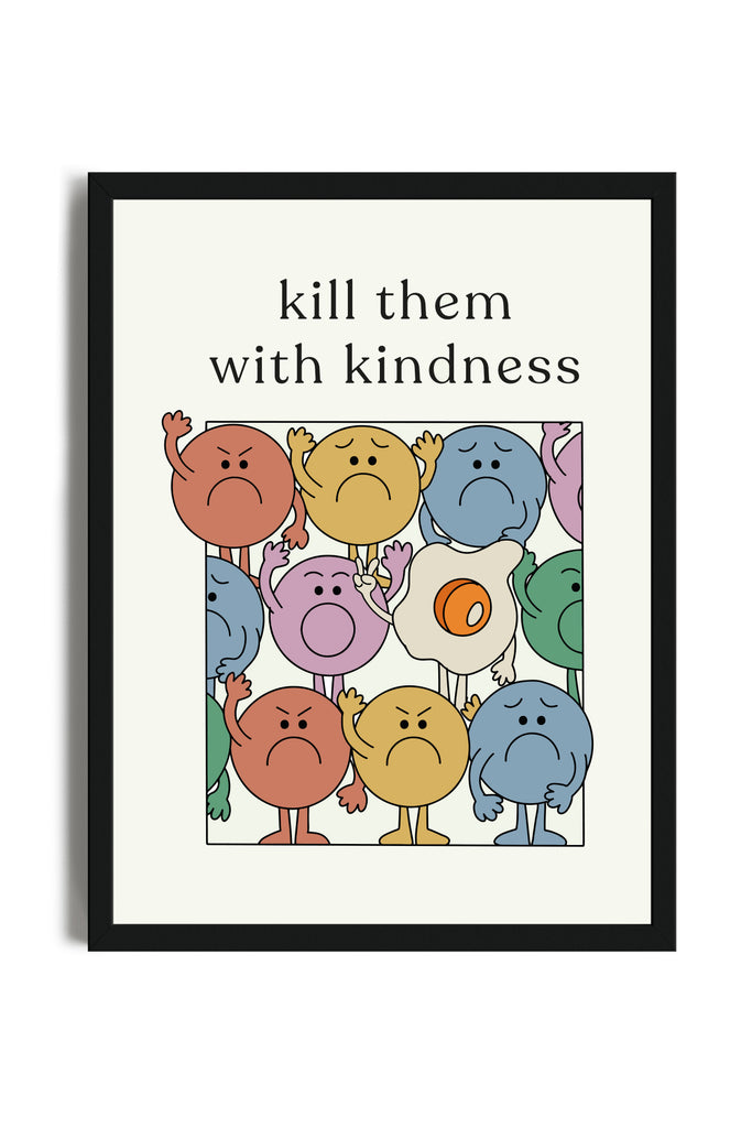 Kill Them With Kindness - Poster con cornice | Strillone Society