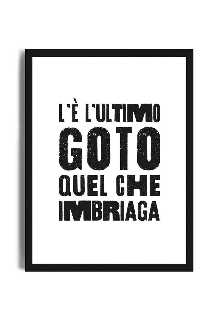 L'Ultimo Goto Quel Che Imbriaga - Poster con cornice | Strillone Society