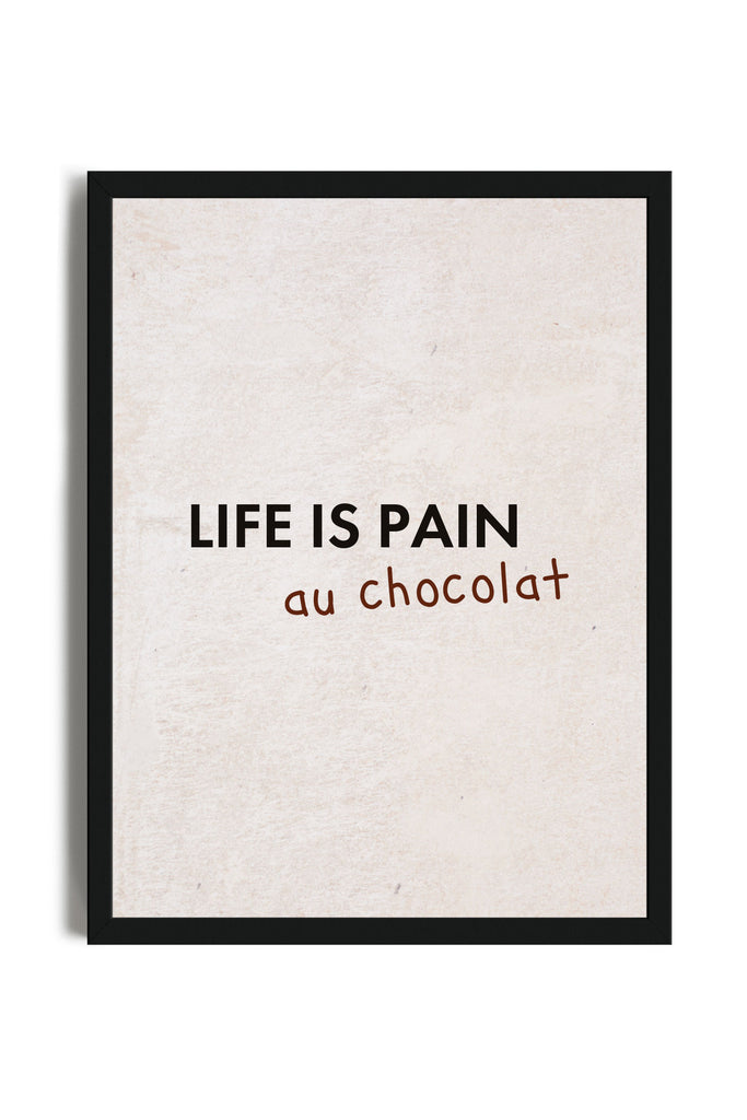 Life is Pain Au Chocolat - Poster con cornice | Strillone Society