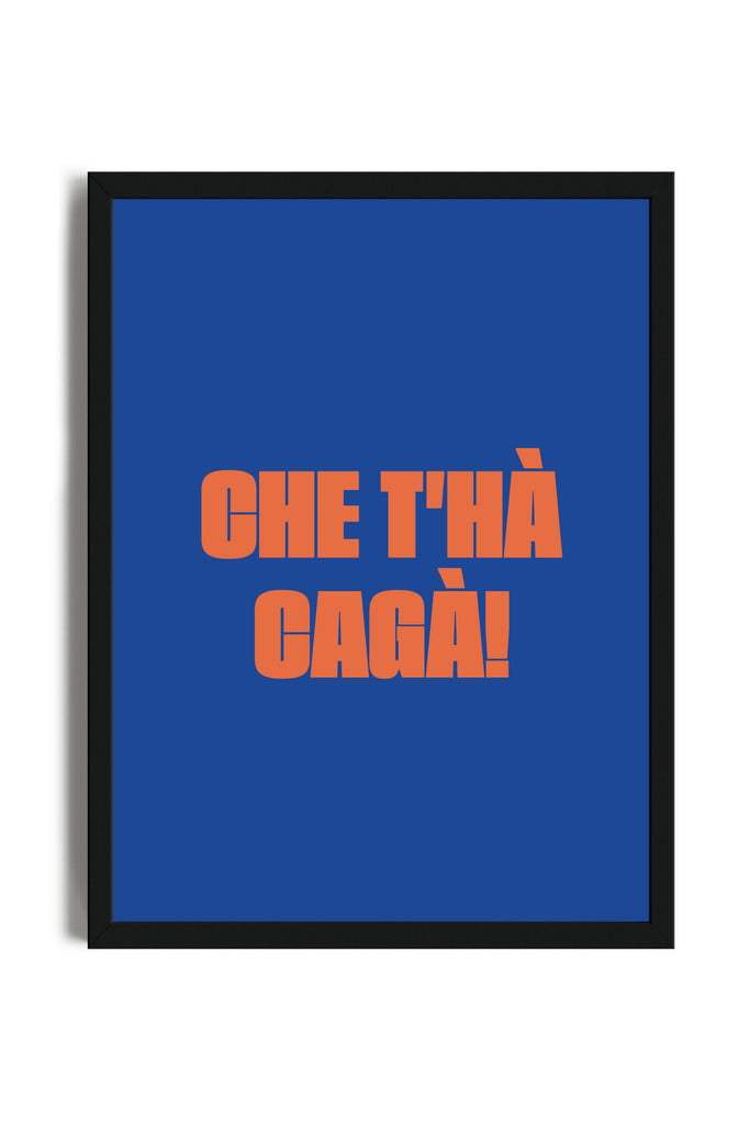 Che T'hà Cagà! - Poster con cornice | Strillone Society X Verona Deep Pearà