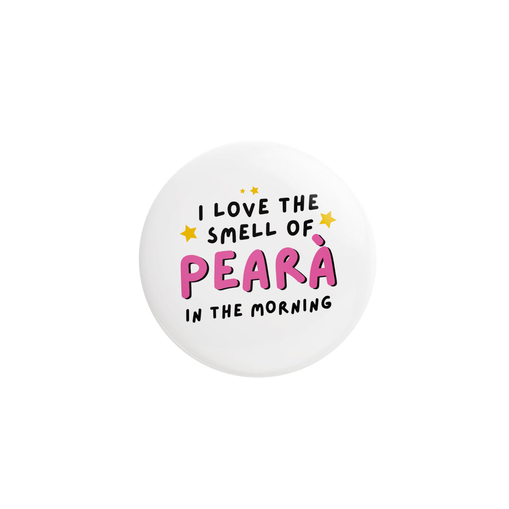 Spilla Pin - I Love The Smell Of Pearà 32mm | Strillone Society X Verona Deep Pearà