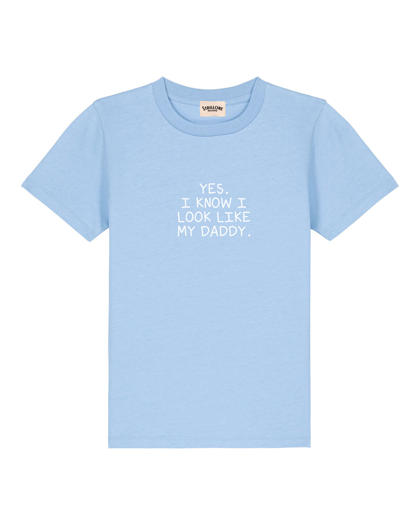 T-Shirt Kids Yes. I know I look like my daddy. Azzurro | Strillone Society