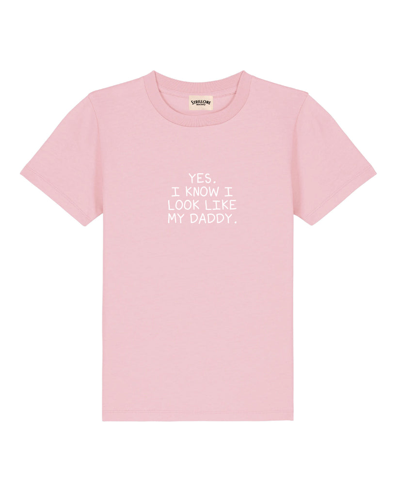 T-Shirt Kids Yes. I know I look like my daddy. Rosa | Strillone Society