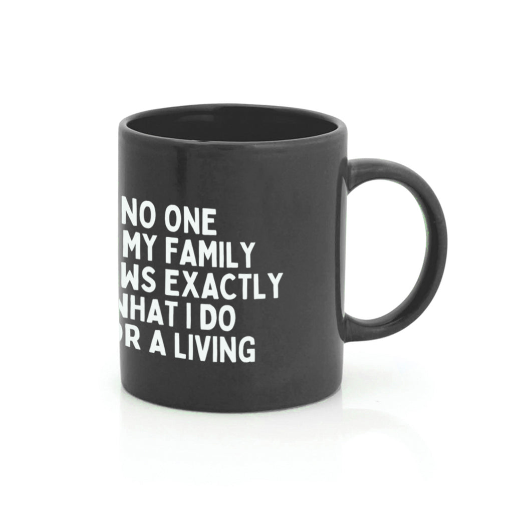 Tazza Mug No One in my Family Knows Exactly What I Do for a Living | Strillone Society
