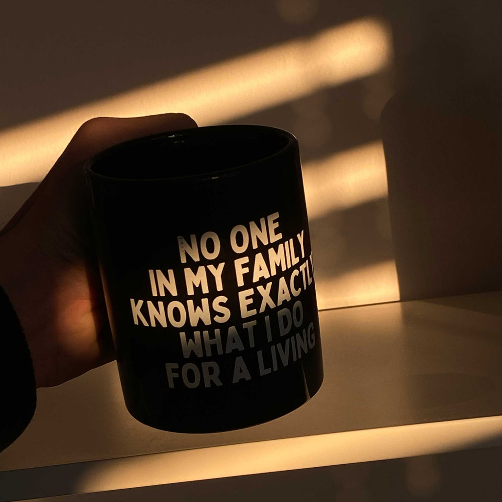 Tazza Mug No One in my Family Knows Exactly What I Do for a Living | Strillone Society