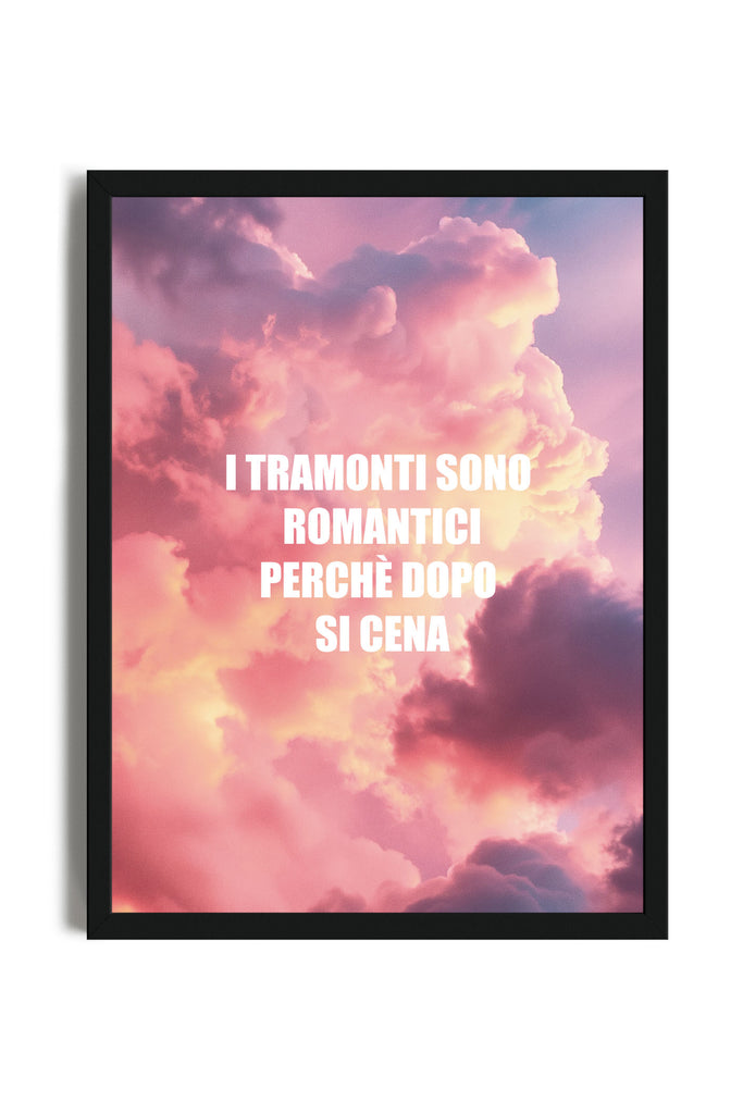 I Tramonti Sono Romantici - Poster con cornice | Strillone Society