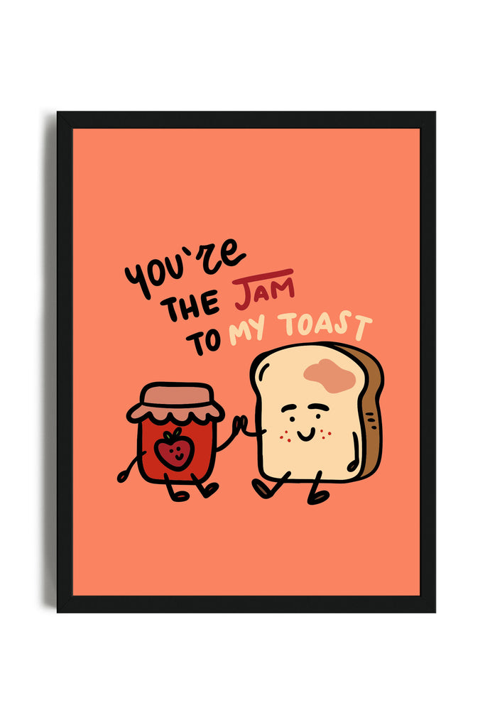 You're The Jam To My Toast - Poster con cornice | Strillone Society