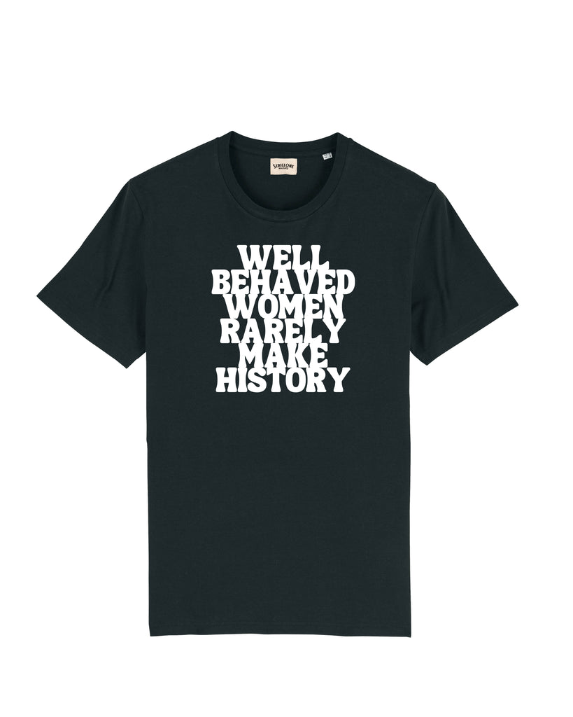 T-Shirt Well Behaved Women Rarely Make History nera